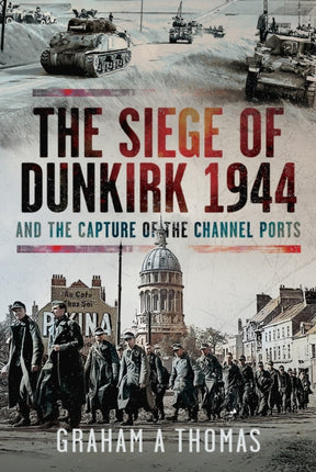 The Siege of Dunkirk 1944