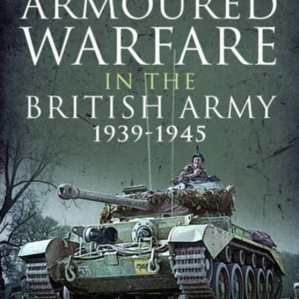 Armoured Warfare in the British Army 1939-1945