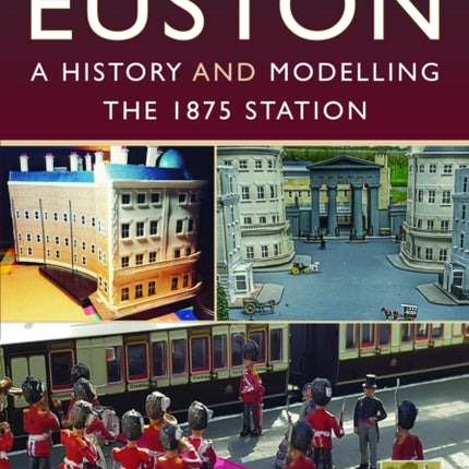 Euston  A history and modelling the 1875 station