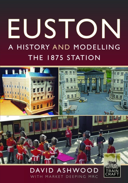 Euston  A history and modelling the 1875 station