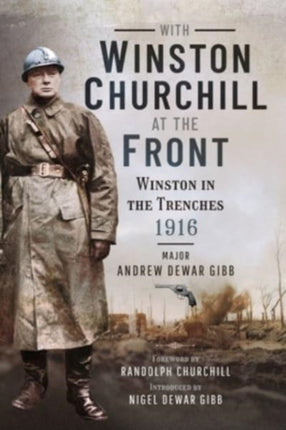 With Winston Churchill at the Front: Winston in the Trenches 1916