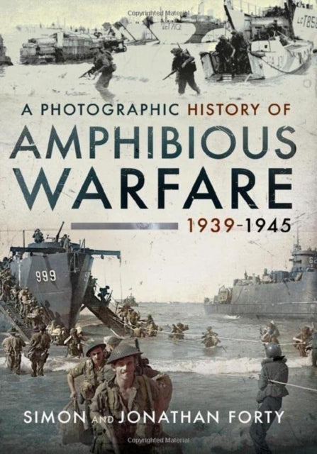 A Photographic History of Amphibious Warfare 1939-1945