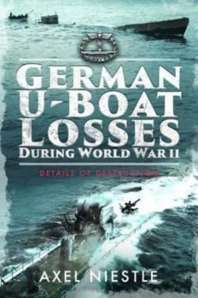 German U-Boat Losses During World War II: Details of Destruction