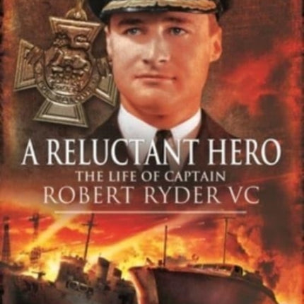 In Command at St Nazaire (A Reluctant Hero): The Life of Captain Robert Ryder VC