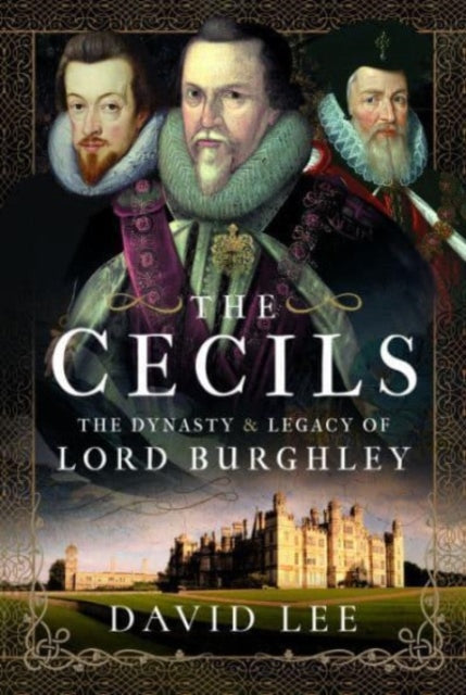 The Cecils: The Dynasty and Legacy of Lord Burghley