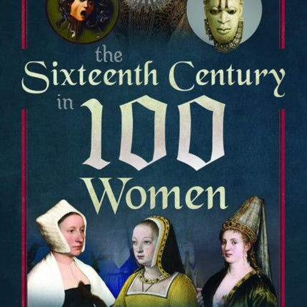 The Sixteenth Century in 100 Women