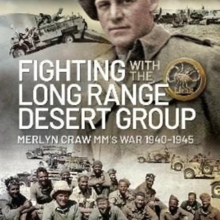 Fighting with the Long Range Desert Group: Merlyn Craw MM's War 1940-1945