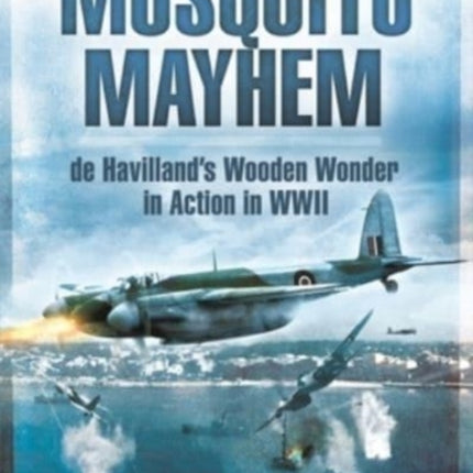 Mosquito Mayhem: de Havilland's Wooden Wonder in Action in WWII