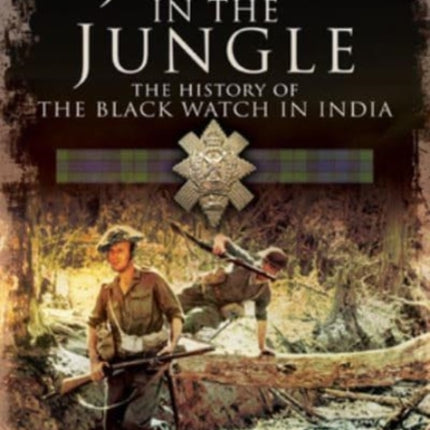 Jocks in the Jungle: The Black Watch and Cameronians as Chindits