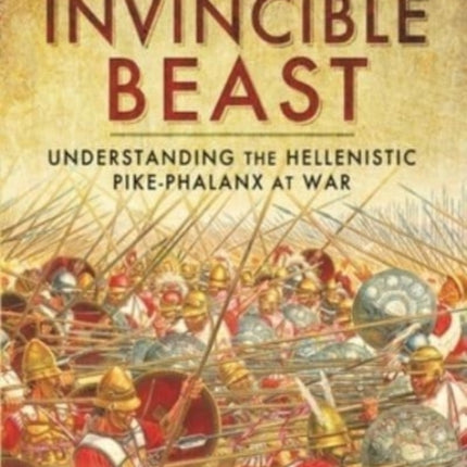 An Invincible Beast: Understanding the Hellenistic Pike Phalanx in Action