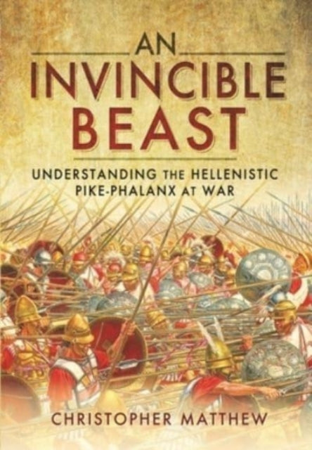 An Invincible Beast: Understanding the Hellenistic Pike Phalanx in Action