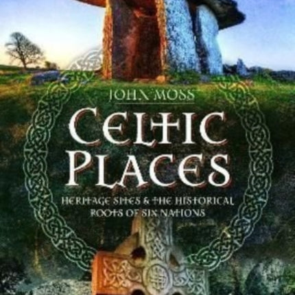 Celtic Places: Heritage Sites and the Historical Roots of Six Nations