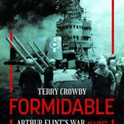 Formidable: Arthur Flint's War Against Tirpitz and the Kamikazes