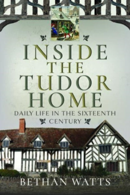 Inside the Tudor Home: Daily Life in the Sixteenth Century