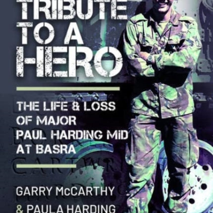 Tribute to a Hero: The Life and Loss of Major Paul Harding MiD at Basra