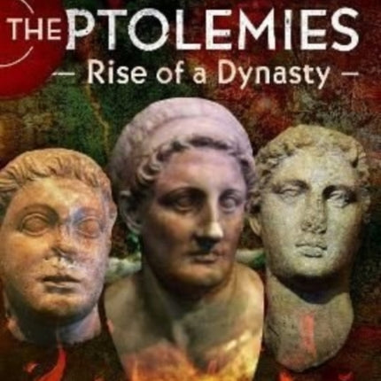 The Ptolemies, Rise of a Dynasty: Ptolemaic Egypt 330 246 BC