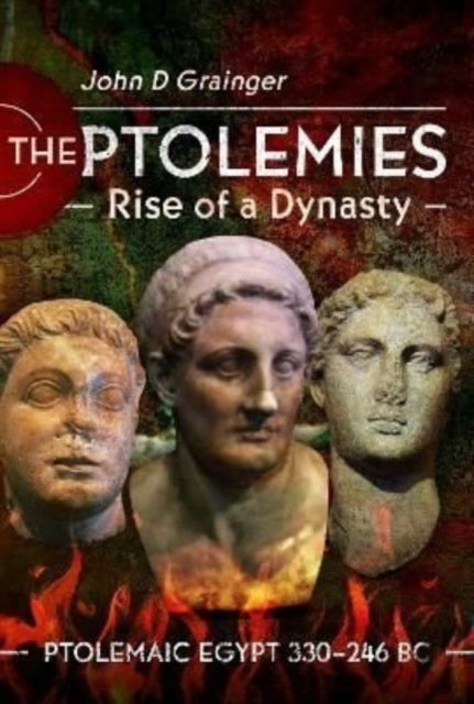 The Ptolemies, Rise of a Dynasty: Ptolemaic Egypt 330 246 BC