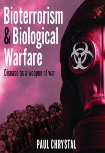 Bioterrorism and Biological Warfare: Disease as a Weapon of War