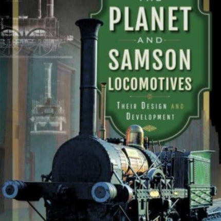 The Planet and Samson Locomotives: Their Design and Development