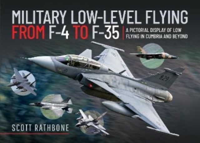 Military Low-Level Flying From F-4 Phantom to F-35 Lightning II: A Pictorial Display of Low Flying in Cumbria and Beyond