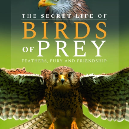 The Secret Life of Birds of Prey: Feathers, Fury and Friendship