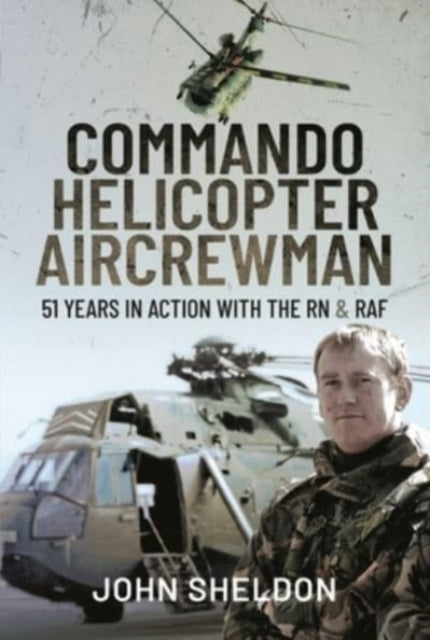 Commando Helicopter Aircrewman: 51 Years in Action with the RN and RAF