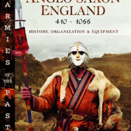 Armies of Anglo-Saxon England 410-1066: History, Organization and Equipment