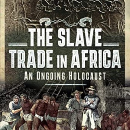 The Slave Trade in Africa: An Ongoing Holocaust