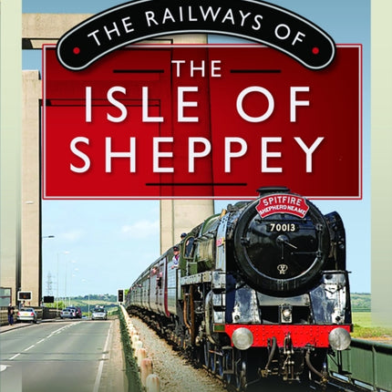 The Railways of the Isle of Sheppey