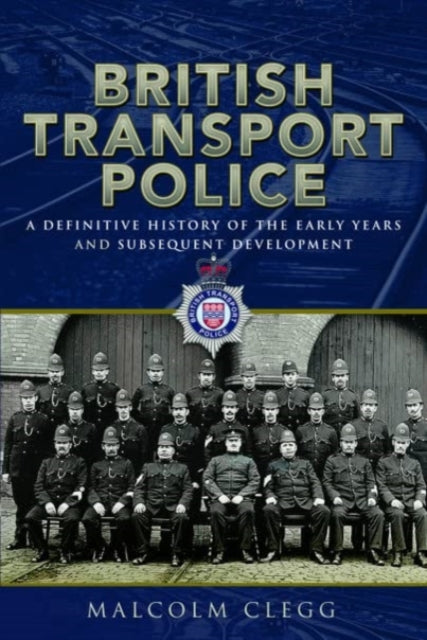 British Transport Police: A definitive history of the early years and subsequent development