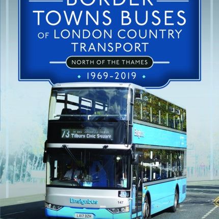 Border Towns Buses of London Country Transport North of the Thames 19692019