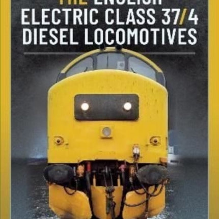 The English Electric Class 37/4 Diesel Locomotives