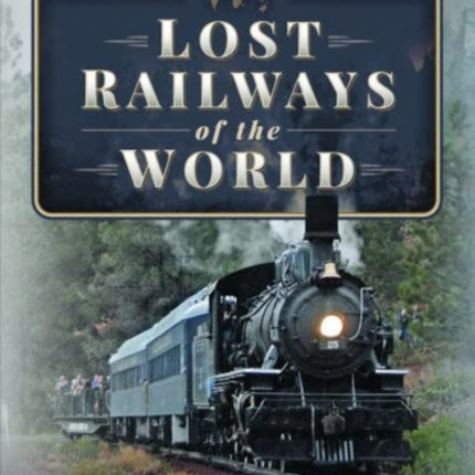 Lost Railways of the World