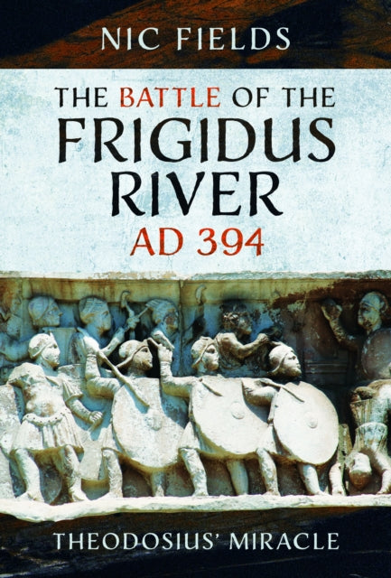 The Battle of the Frigidus River AD 394