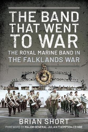 The Band That Went to War: The Royal Marine Band in the Falklands War