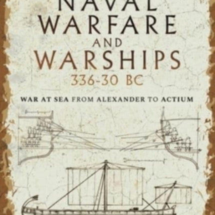 Hellenistic Naval Warfare and Warships 336-30 BC: War at Sea from Alexander to Actium