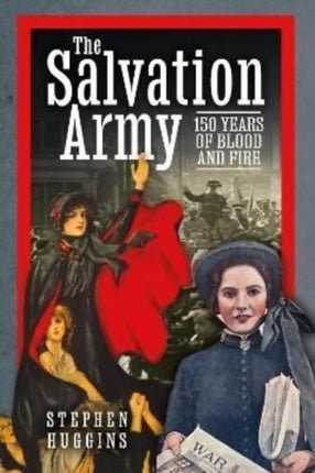 The Salvation Army: 150 Years of Blood and Fire