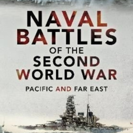 Naval Battles of the Second World War: Pacific and Far East