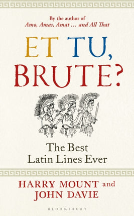 Et tu, Brute?: The Best Latin Lines Ever