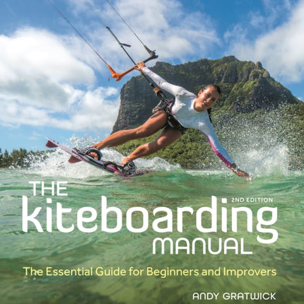 The Kiteboarding Manual 2nd edition: The Essential Guide for Beginners and Improvers