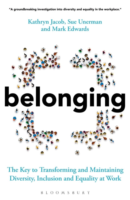 Belonging: The Key to Transforming and Maintaining Diversity, Inclusion and Equality at Work