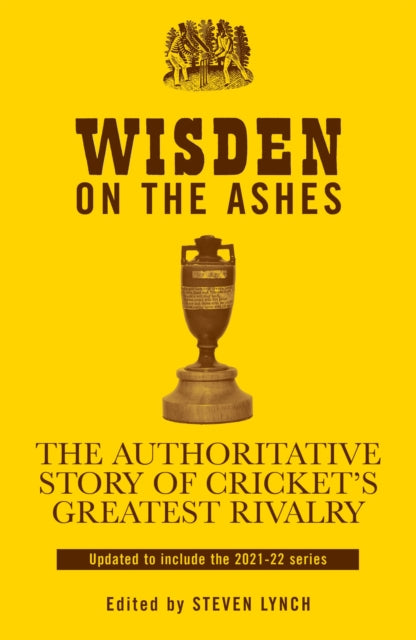 Wisden on the Ashes: The Authoritative Story of Cricket's Greatest Rivalry