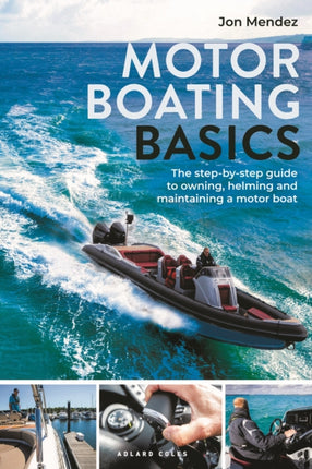 Motor Boating Basics: The step-by-step guide to owning, helming and maintaining a motor boat