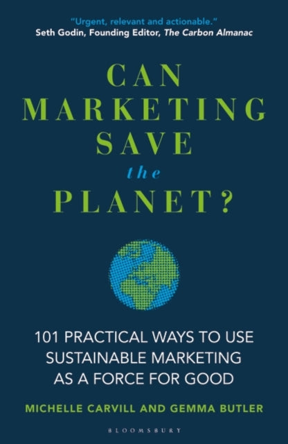 Can Marketing Save the Planet?: 101 Practical Ways to Use Sustainable Marketing as a Force for Good