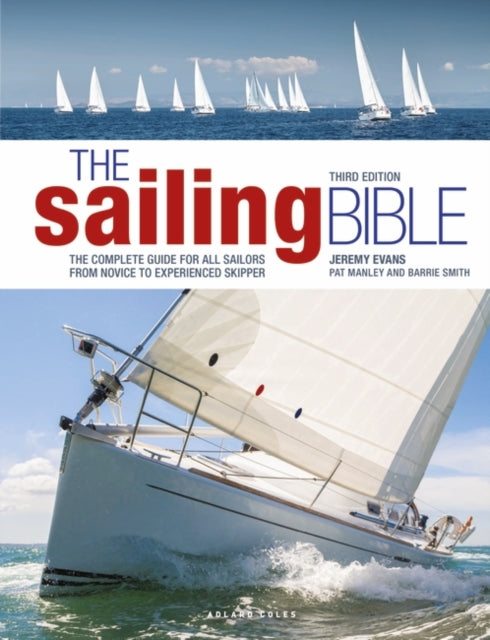 The Sailing Bible: The Complete Guide for All Sailors from Novice to Experienced Skipper