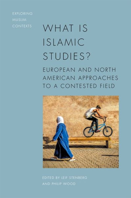 What is Islamic Studies?: European and North American Approaches to a Contested Field