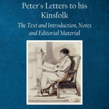 Peter'S Letters to His Kinsfolk: The Text and Introduction, Notes, and Editorial Material