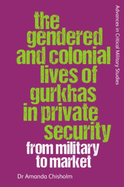 The Gendered and Colonial Lives of Gurkhas in