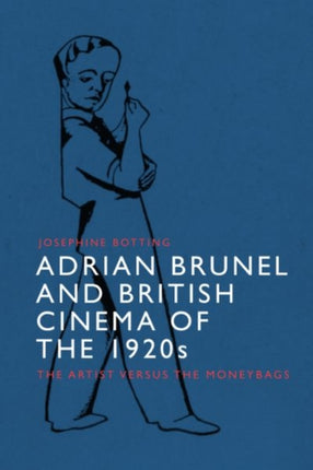 Adrian Brunel and British Cinema of the 1920s: The Artist versus the Moneybags