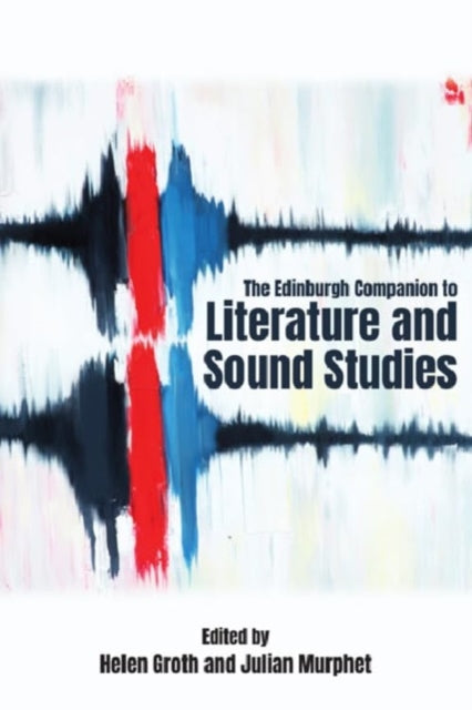 The Edinburgh Companion to Literature and Sound
